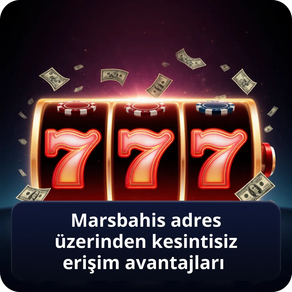 Marsbahis adres üzerinden kesintisiz erişim avantajları